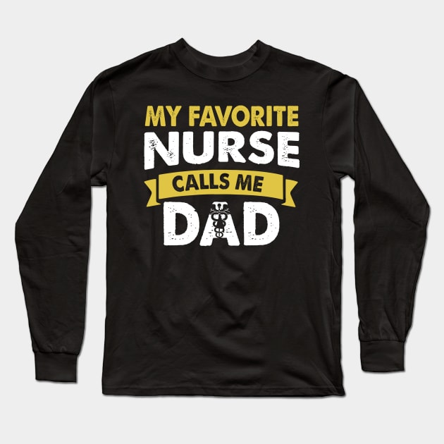 Mens My Favorite Nurse Calls Me Dad Father_s Day Gift Long Sleeve T-Shirt by Kaileymahoney